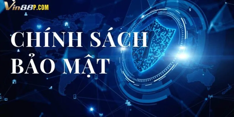 Những nội dung cần lưu ý về chính sách bảo mật